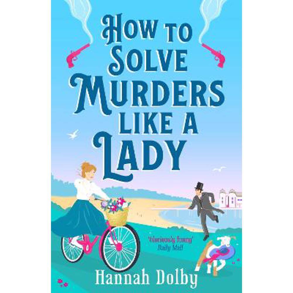 How to Solve Murders Like a Lady: The brand-new for 2024 laugh-out-loud British historical detective novel (Paperback) - Hannah Dolby